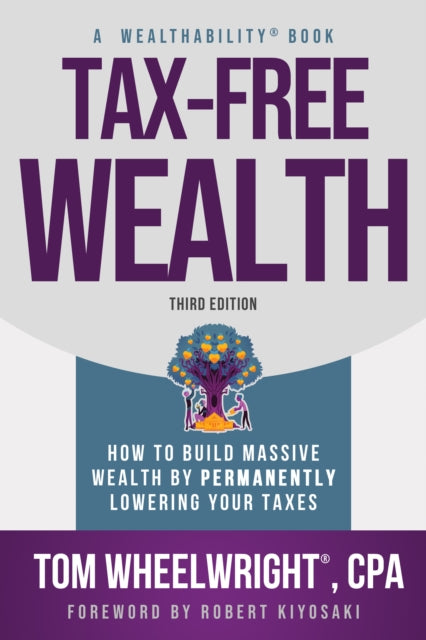 Tax-Free Wealth: How to Build Massive Wealth by Permanently Lowering Your Taxes