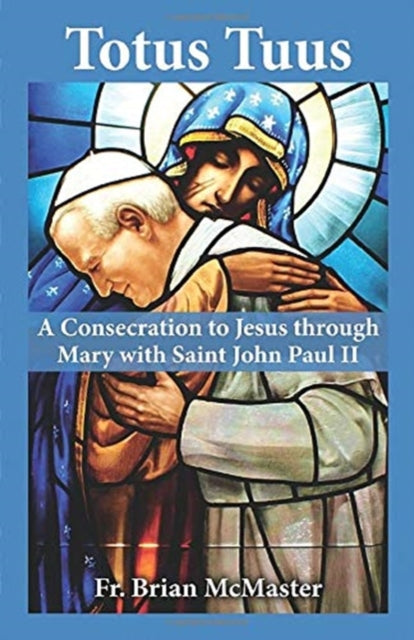 Totus Tuus: A Consecration to Jesus Through Mary with Blessed John Paul II