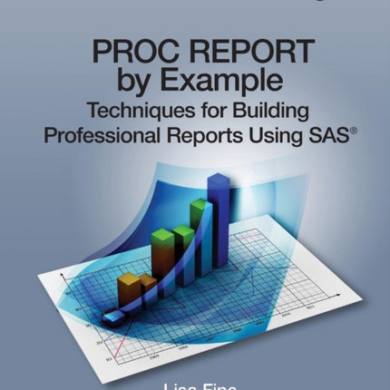 Proc Report by Example: Techniques for Building Professional Reports Using SAS