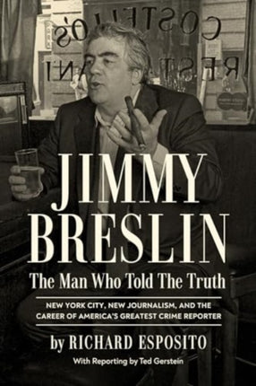 Jimmy Breslin  The Man Who Told the Truth