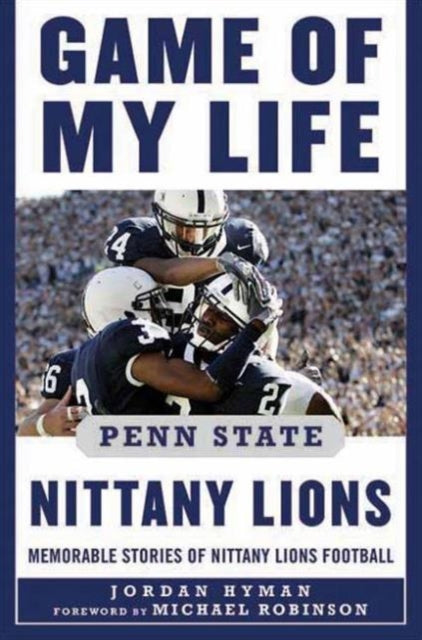 Game of My Life Penn Sate Nittany Lions: Memorable Stories of Nittany Lions Football