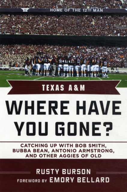 Texas A & M: Where Have You Gone? Catching Up with Bubba Bean, Antonio Armstrong, and Other Aggies of Old