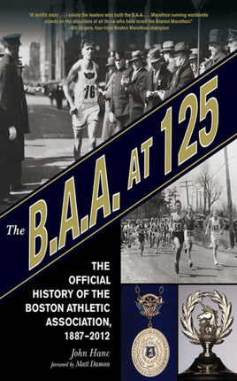 The B.A.A. at 125: The Official History of the Boston Athletic Association, 1887-2012