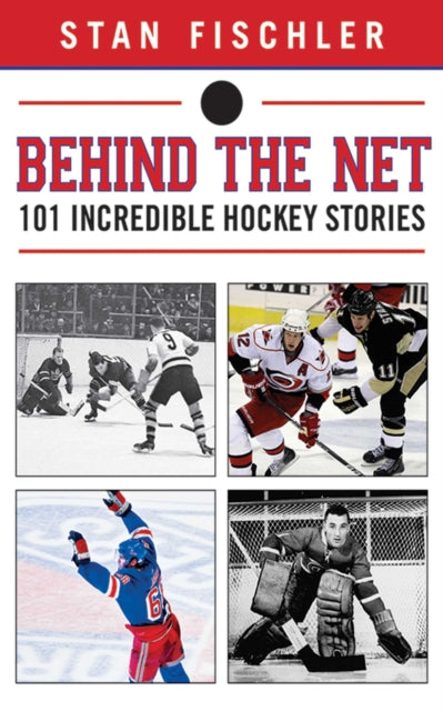 Behind the Net: 101 Incredible Hockey Stories