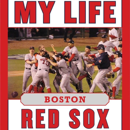 Game of My Life Boston Red Sox: Memorable Stories of Red Sox Baseball