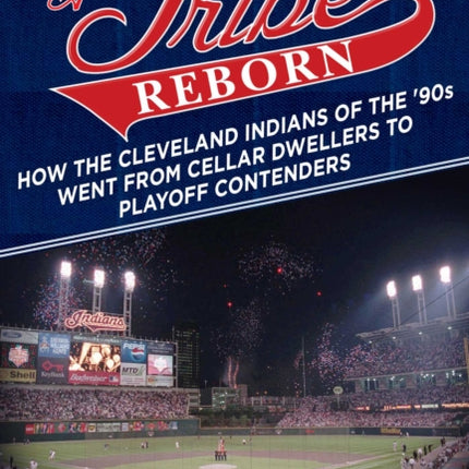 A Tribe Reborn: How the Cleveland Indians of the ?90s Went from Cellar Dwellers to Playoff Contenders