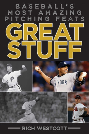 Great Stuff: Baseball's Most Amazing Pitching Feats