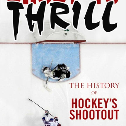 Shoot to Thrill: The History of Hockey?s Shootout