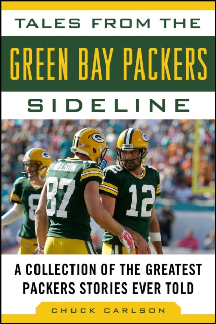 Tales from the Green Bay Packers Sideline A Collection of the Greatest Packers Stories Ever Told Tales from the Team