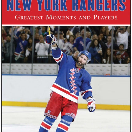 New York Rangers: Greatest Moments and Players