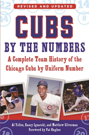 Cubs by the Numbers A Complete Team History of the Chicago Cubs by Uniform Number