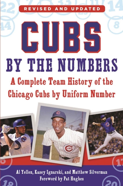 Cubs by the Numbers A Complete Team History of the Chicago Cubs by Uniform Number