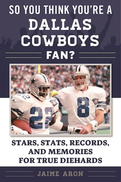 So You Think Youre a Dallas Cowboys Fan Stars Stats Records and Memories for True Diehards So You Think Youre a Team Fan