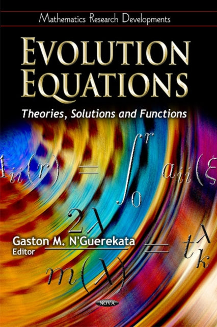 Evolution Equations: Theories, Solutions & Functions