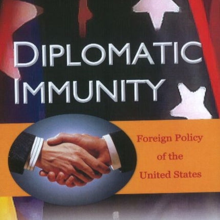 Diplomatic Immunity: Privileges & Abuses