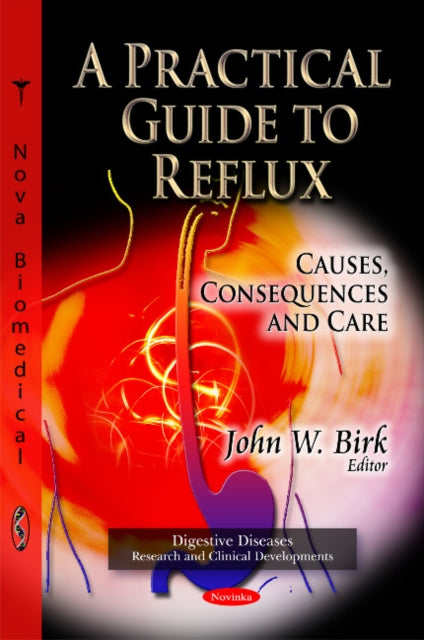 Practical Guide to Reflux: Causes, Consequences &