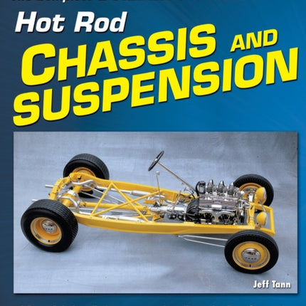 The Complete Builder's Guide to Hot Rod Chassis & Suspension
