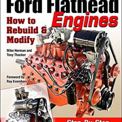 Ford Flathead Engines: How to Rebuild and Modify