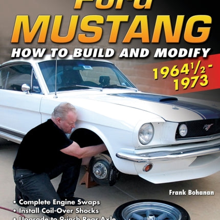 Ford Mustang 1964 1/2 - 1973: How to Build & Modify