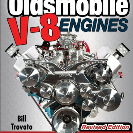 Oldsmobile V-8 Engines - Revised Edition: How to Build Max Performance