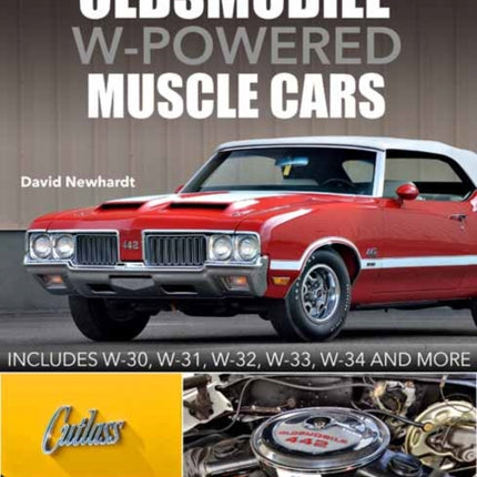 Oldsmobile W-Powered Muscle Cars: Includes W-30, W-31, W-32, W-33, W-34 and more