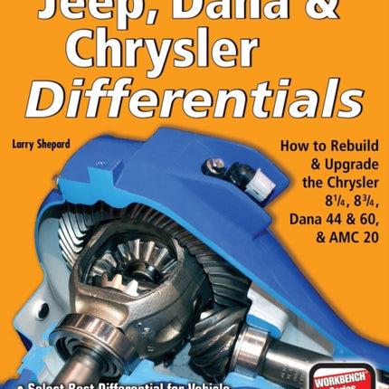 Jeep, Dana & Chrysler Differentials: How to Rebuild the 8-1/4, 8-3/4, Dana 44 & 60 & AMC 20