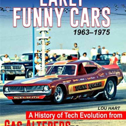 Early Funny Cars: A History of Tech Evolution from Gas Altereds to Match Race Flip Tops 1963-1975