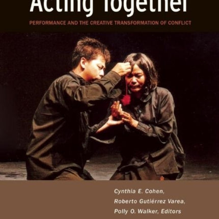 Acting Together II: Performance and the Creative Transformation of Conflict: Building Just and Inclusive Communities