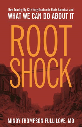 Root Shock: How Tearing Up City Neighborhoods Hurts America, And What We Can Do About It