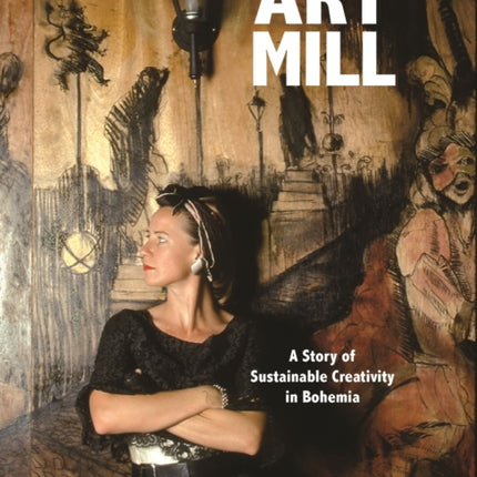 ArtMill  A Story of Sustainable Creativity in Bohemia