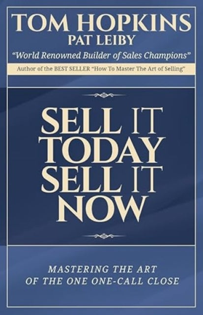 Sell it Today, Sell it Now: Mastering the Art of the One-Call Close