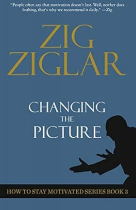 Changing The Picture: How to Stay Motivated Book 3