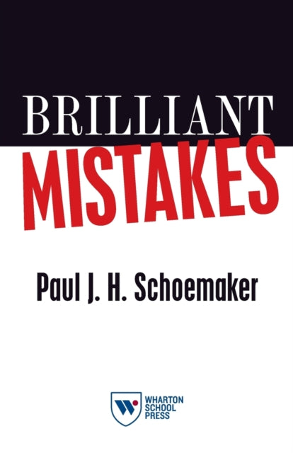 Brilliant Mistakes: Finding Success on the Far Side of Failure