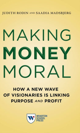 Making Money Moral: How a New Wave of Visionaries Is Linking Purpose and Profit