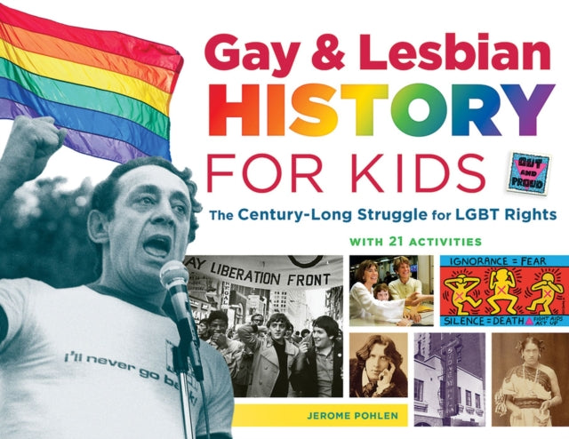 Gay & Lesbian History for Kids: The Century-Long Struggle for LGBT Rights, with 21 Activities