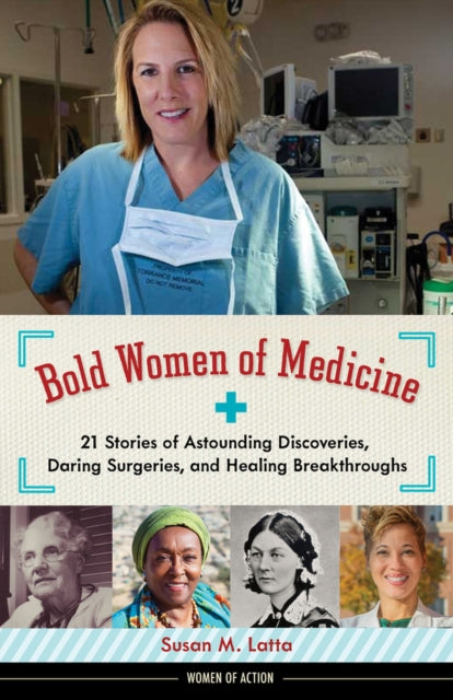 Bold Women of Medicine: 21 Stories of Astounding Discoveries, Daring Surgeries, and Healing Breakthroughs