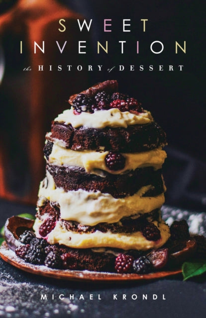 Sweet Invention: A History of Dessert