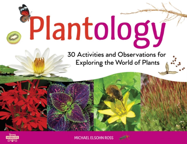 Plantology: 30 Activities and Observations for Exploring the World of Plants