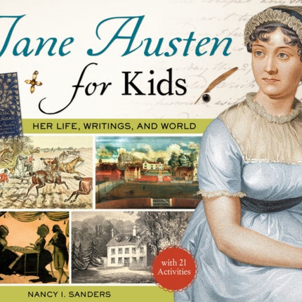 Jane Austen for Kids: Her Life, Writings, and World, with 21 Activities