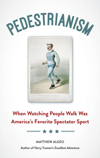 Pedestrianism: When Watching People Walk Was America's Favorite Spectator Sport