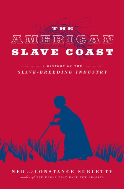 The American Slave Coast: A History of the Slave-Breeding Industry