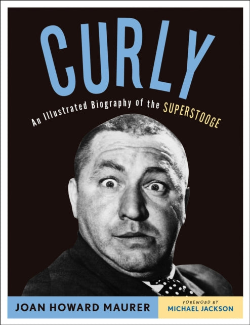 Curly: An Illustrated Biography of the Superstooge