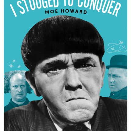 I Stooged to Conquer: The Autobiography of the Leader of the Three Stooges