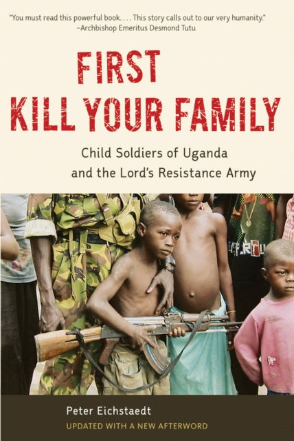 First Kill Your Family: Child Soldiers of Uganda and the Lord's Resistance Army