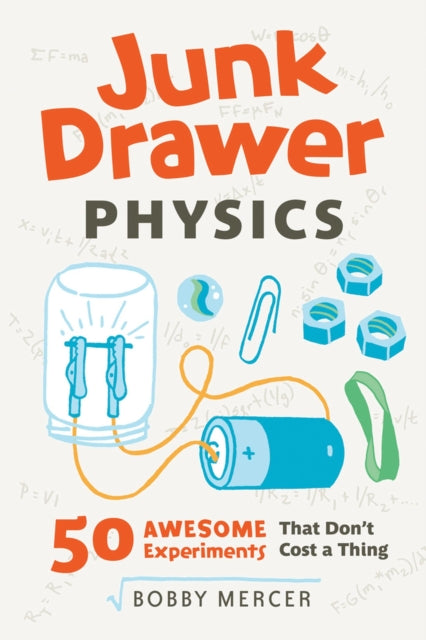 Junk Drawer Physics: 50 Awesome Experiments That Don't Cost a Thing