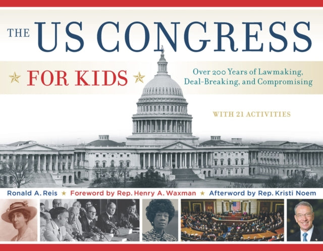 The US Congress for Kids: Over 200 Years of Lawmaking, Deal-Breaking, and Compromising, with 21 Activities