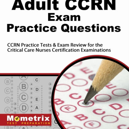 Adult Ccrn Exam Practice Questions: Ccrn Practice