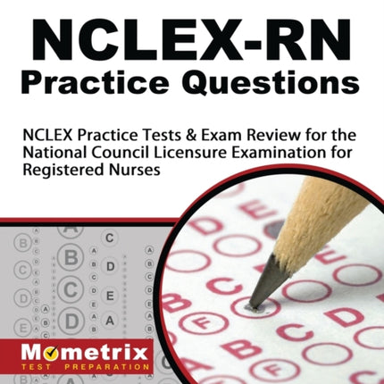 Nclex-RN Practice Questions: NCLEX Practice Tests & Exam Review for the National Council Licensure Examination for Registered Nurses