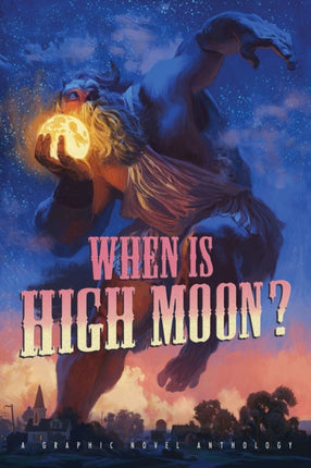 When Is High Moon?: A Graphic Novel Anthology