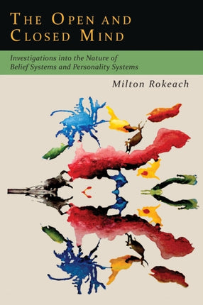 The Open and Closed Mind Investigations into the Nature of Belief Systems and Personality Systems